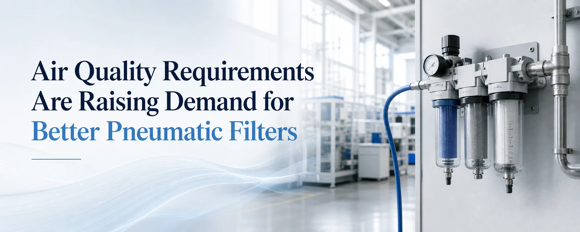 Air Quality Requirements Are Raising Demand for Better Pneumatic Filters